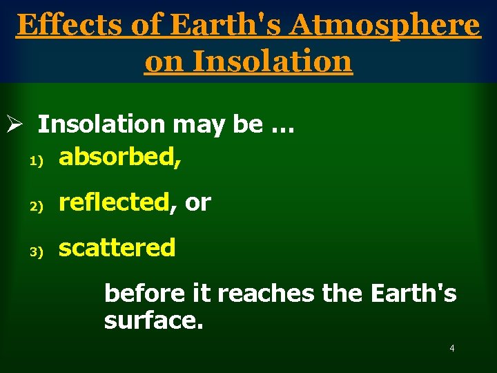 Effects of Earth's Atmosphere on Insolation Ø Insolation may be … 1) absorbed, 2)