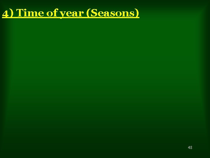 4) Time of year (Seasons) 48 