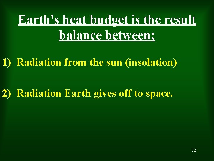 Earth's heat budget is the result balance between; 1) Radiation from the sun (insolation)