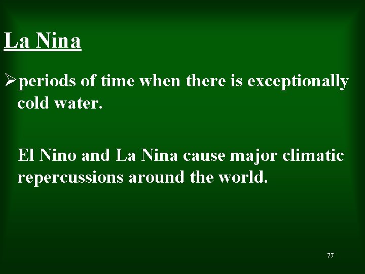 La Nina Øperiods of time when there is exceptionally cold water. El Nino and