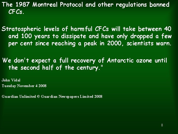 The 1987 Montreal Protocol and other regulations banned CFCs. Stratospheric levels of harmful CFCs