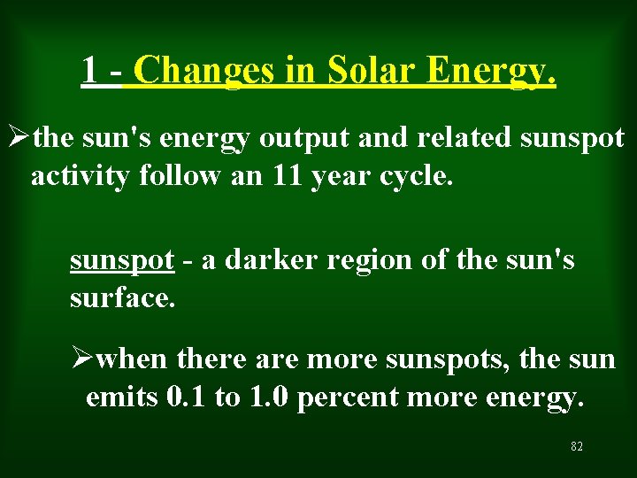 1 - Changes in Solar Energy. Øthe sun's energy output and related sunspot activity