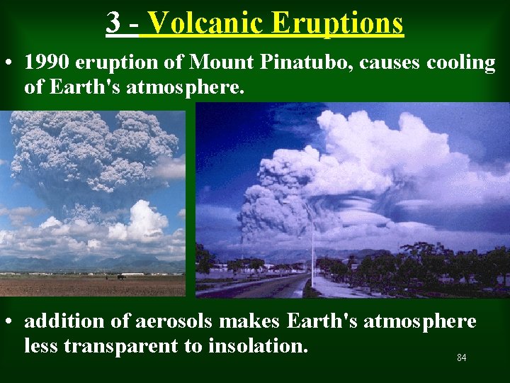 3 - Volcanic Eruptions • 1990 eruption of Mount Pinatubo, causes cooling of Earth's