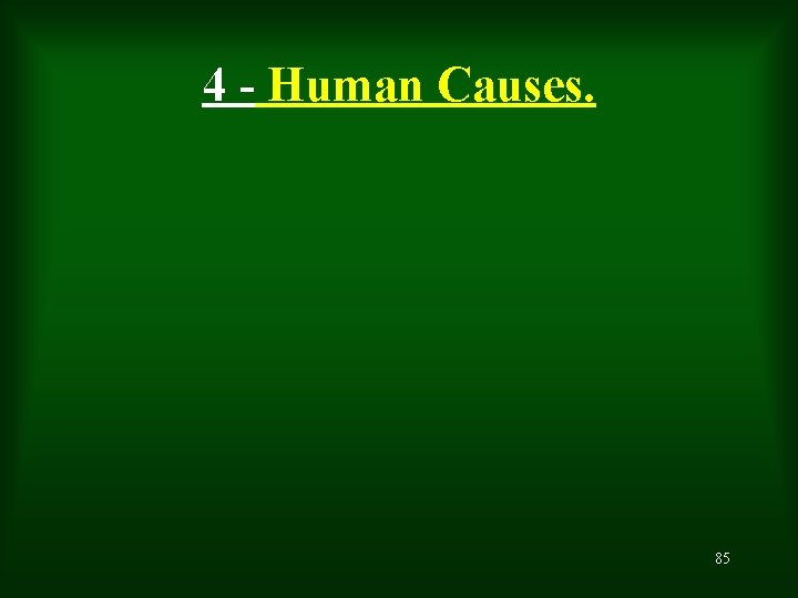 4 - Human Causes. 85 