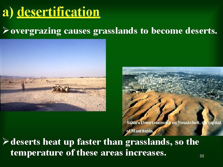 a) desertification Ø overgrazing causes grasslands to become deserts. Sahara Desert encroach on Nouakchott,