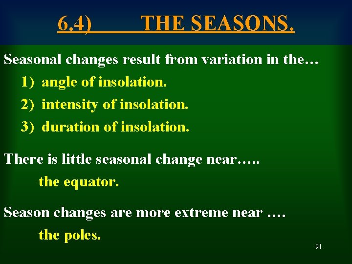 6. 4) THE SEASONS. Seasonal changes result from variation in the… 1) angle of