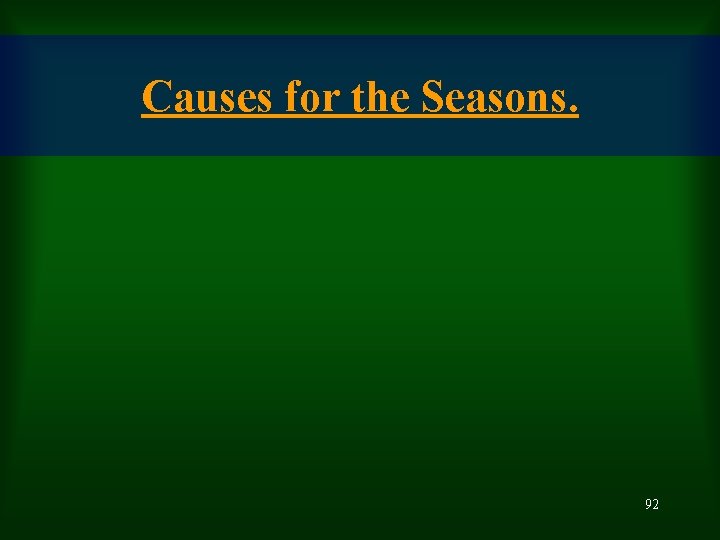 Causes for the Seasons. 92 