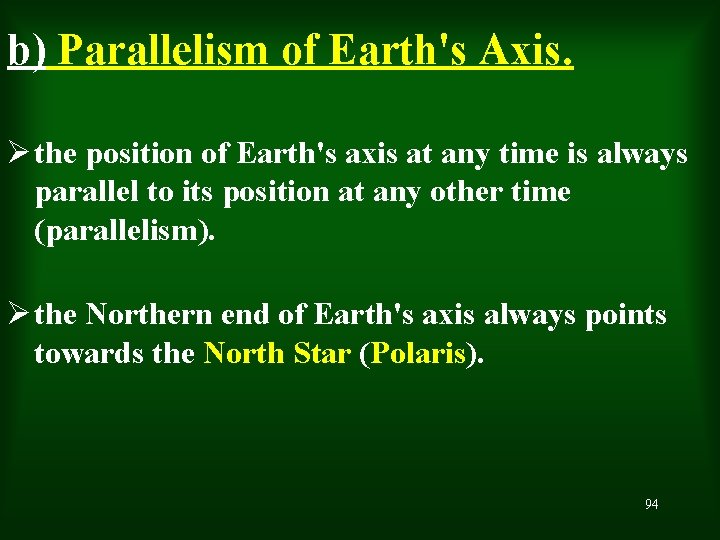 b) Parallelism of Earth's Axis. Ø the position of Earth's axis at any time