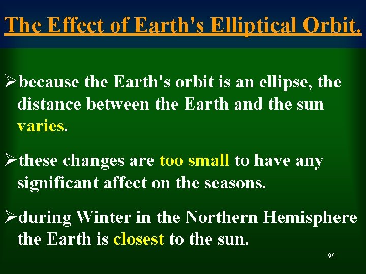 The Effect of Earth's Elliptical Orbit. Øbecause the Earth's orbit is an ellipse, the