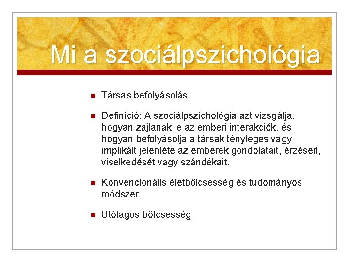 Mi a szociálpszichológia n Társas befolyásolás n Definíció: A szociálpszichológia azt vizsgálja, hogyan zajlanak