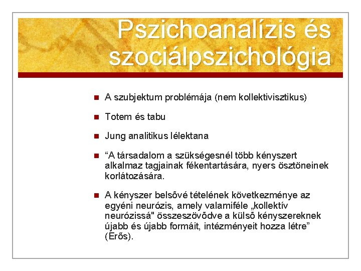 Pszichoanalízis és szociálpszichológia n A szubjektum problémája (nem kollektivisztikus) n Totem és tabu n