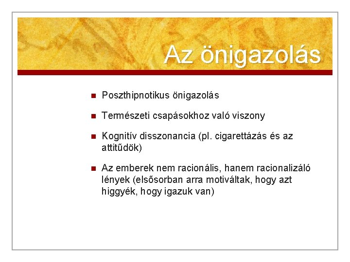 Az önigazolás n Poszthipnotikus önigazolás n Természeti csapásokhoz való viszony n Kognitív disszonancia (pl.