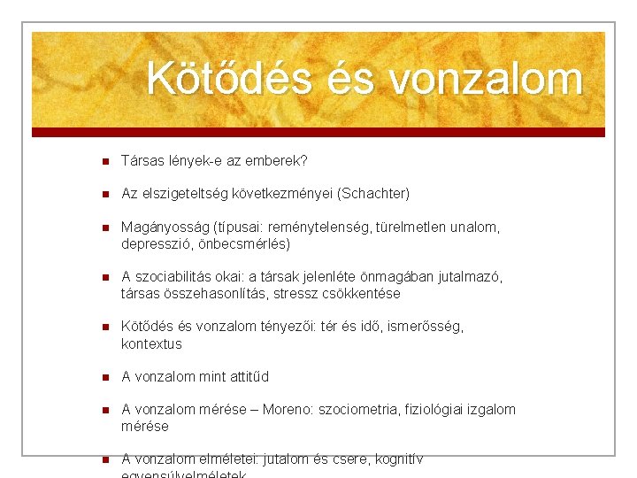 Kötődés és vonzalom n Társas lények-e az emberek? n Az elszigeteltség következményei (Schachter) n