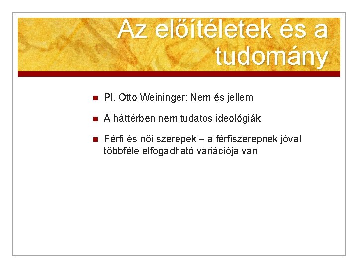 Az előítéletek és a tudomány n Pl. Otto Weininger: Nem és jellem n A