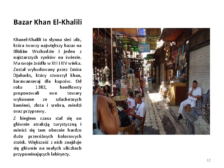 Bazar Khan El-Khalili Khanel-Khalili to słynna sieć ulic, która tworzy największy bazar na Bliskim