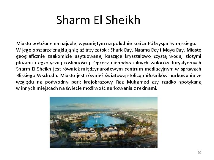 Sharm El Sheikh Miasto położone na najdalej wysuniętym na południe końcu Półwyspu Synajskiego. W