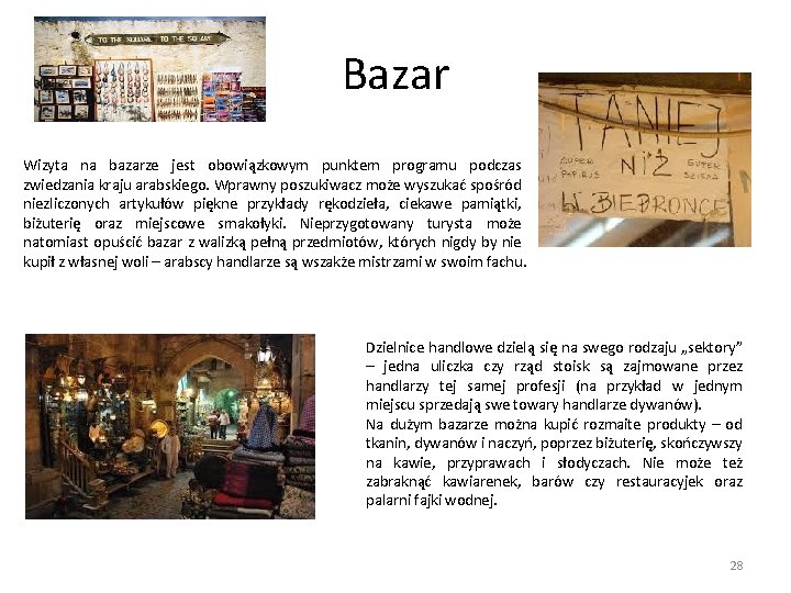 Bazar Wizyta na bazarze jest obowiązkowym punktem programu podczas zwiedzania kraju arabskiego. Wprawny poszukiwacz