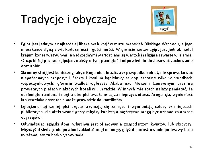  Tradycje i obyczaje • • Egipt jest jednym z najbardziej liberalnych krajów muzułmańskich