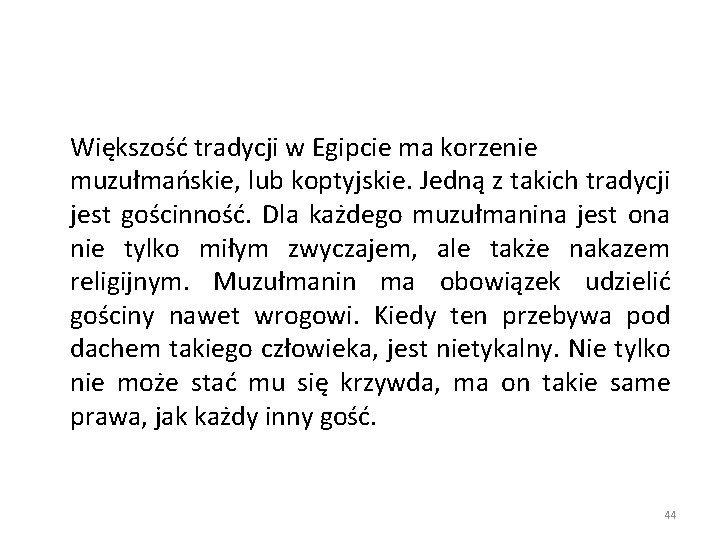 Większość tradycji w Egipcie ma korzenie muzułmańskie, lub koptyjskie. Jedną z takich tradycji jest