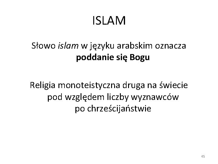 ISLAM Słowo islam w języku arabskim oznacza poddanie się Bogu Religia monoteistyczna druga na