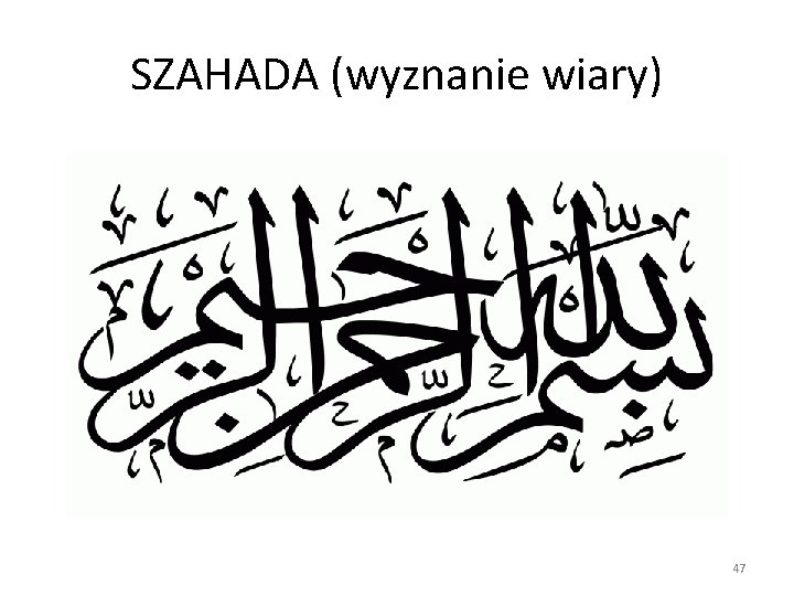 SZAHADA (wyznanie wiary) 47 