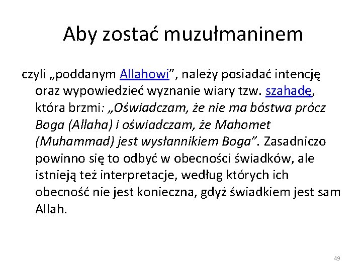  Aby zostać muzułmaninem czyli „poddanym Allahowi”, należy posiadać intencję oraz wypowiedzieć wyznanie wiary