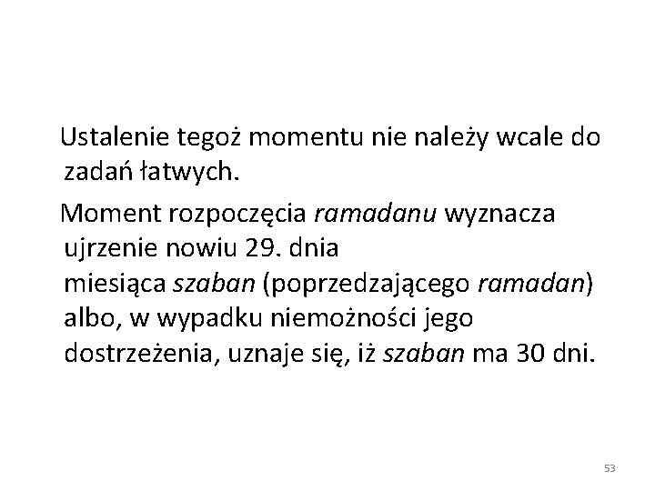  Ustalenie tegoż momentu nie należy wcale do zadań łatwych. Moment rozpoczęcia ramadanu wyznacza