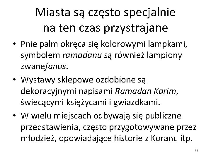 Miasta są często specjalnie na ten czas przystrajane • Pnie palm okręca się kolorowymi