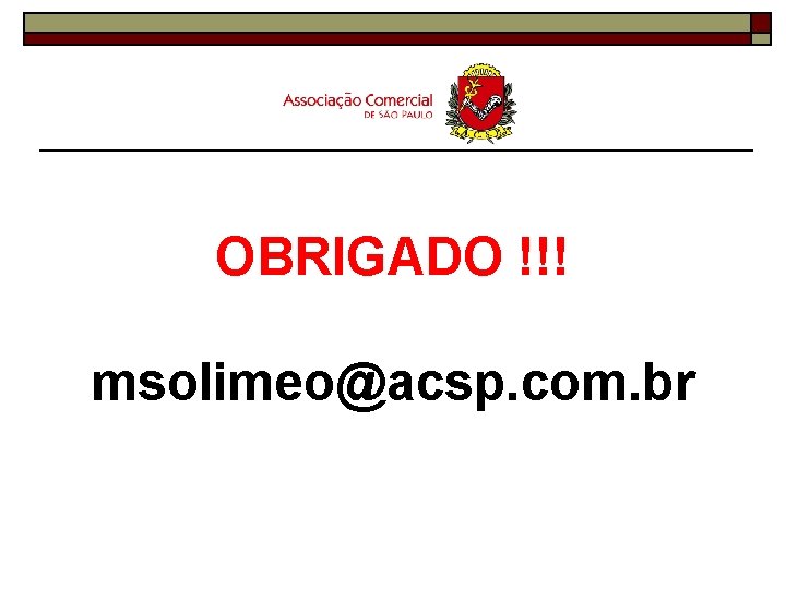 OBRIGADO !!! msolimeo@acsp. com. br 