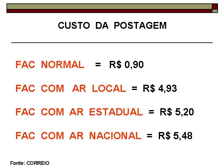 CUSTO DA POSTAGEM FAC NORMAL = R$ 0, 90 FAC COM AR LOCAL =