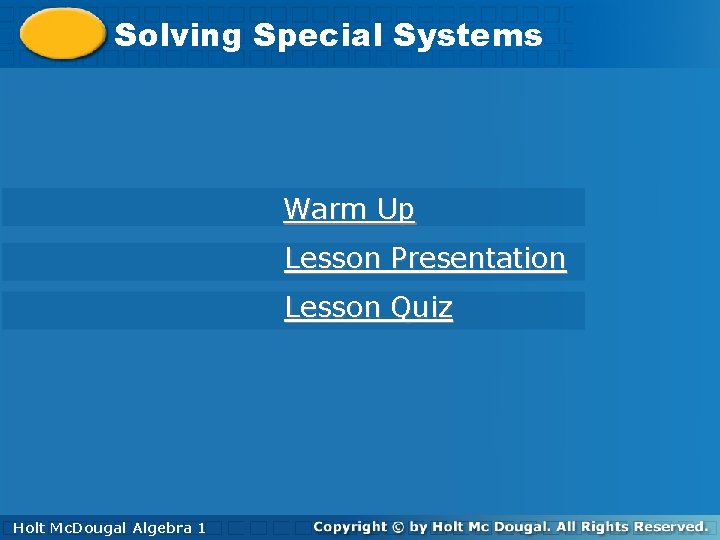 Solving. Special. Systems Warm Up Lesson Presentation Lesson Quiz Holt Mc. Dougal Algebra 1 Solving. Special. Systems Warm Up Lesson Presentation Lesson Quiz Holt Mc. Dougal Algebra 1
