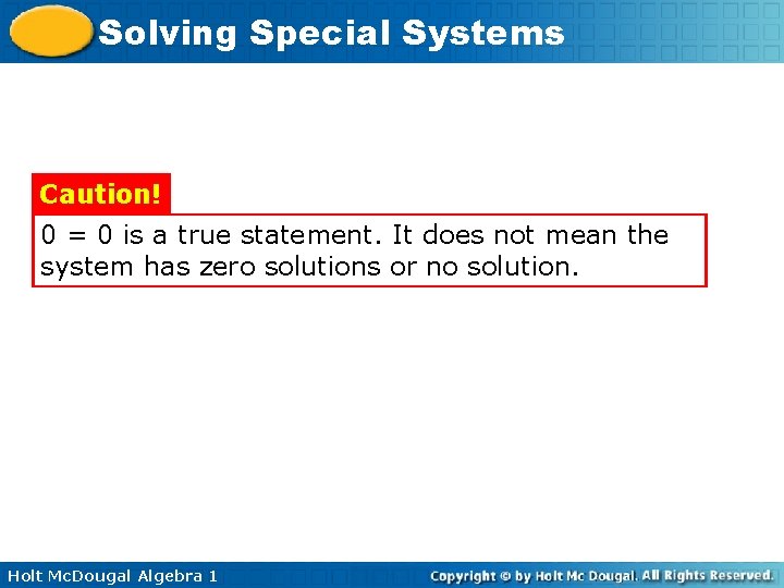 Solving Special Systems Caution! 0 = 0 is a true statement. It does not Solving Special Systems Caution! 0 = 0 is a true statement. It does not