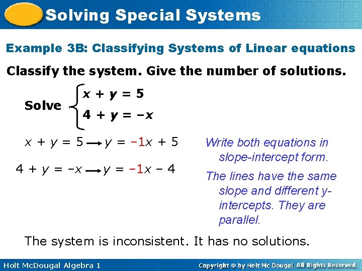 Solving Special Systems Example 3 B: Classifying Systems of Linear equations Classify the system. Solving Special Systems Example 3 B: Classifying Systems of Linear equations Classify the system.