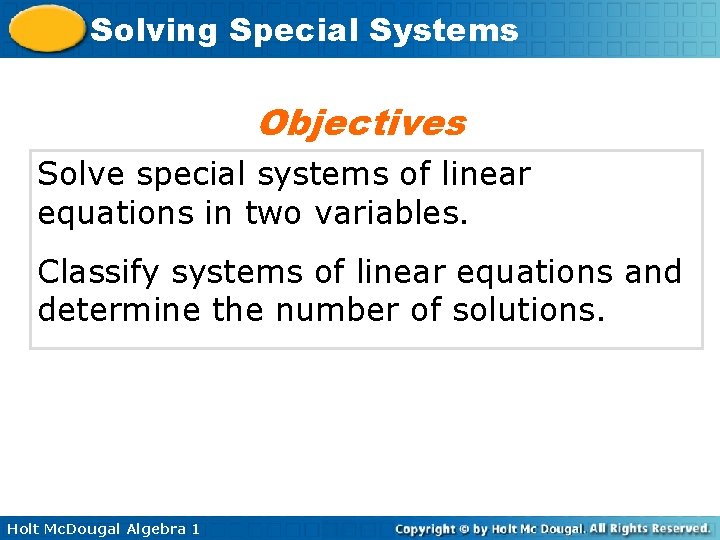 Solving Special Systems Objectives Solve special systems of linear equations in two variables. Classify Solving Special Systems Objectives Solve special systems of linear equations in two variables. Classify