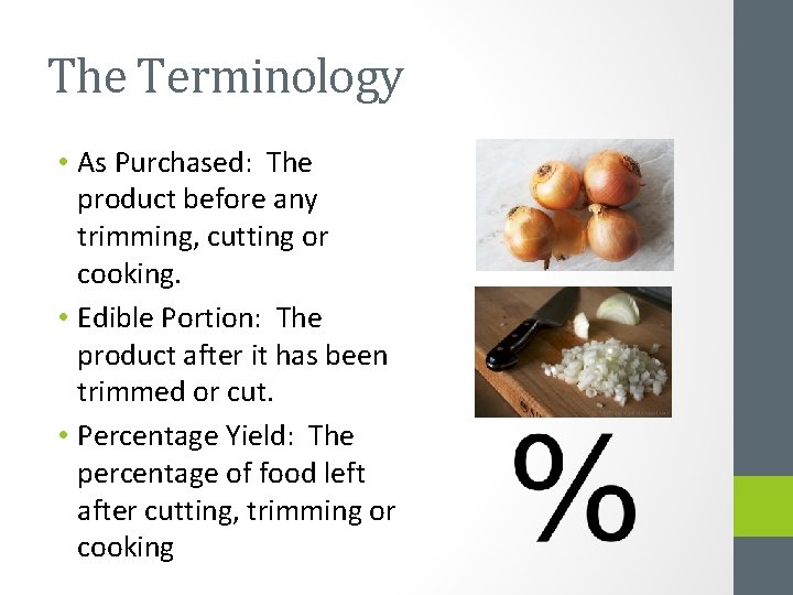 The Terminology • As Purchased: The product before any trimming, cutting or cooking. • The Terminology • As Purchased: The product before any trimming, cutting or cooking. •