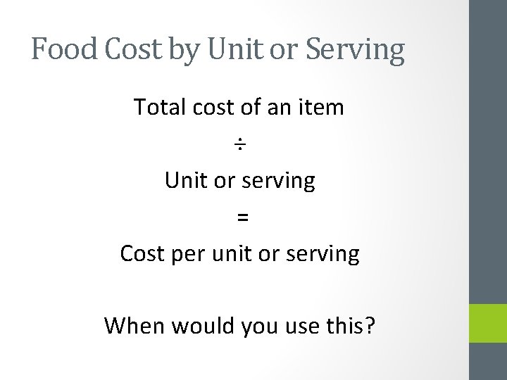 Food Cost by Unit or Serving Total cost of an item ÷ Unit or Food Cost by Unit or Serving Total cost of an item ÷ Unit or