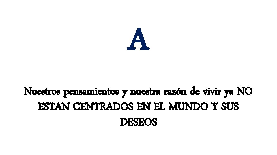 A Nuestros pensamientos y nuestra razón de vivir ya NO ESTAN CENTRADOS EN EL A Nuestros pensamientos y nuestra razón de vivir ya NO ESTAN CENTRADOS EN EL
