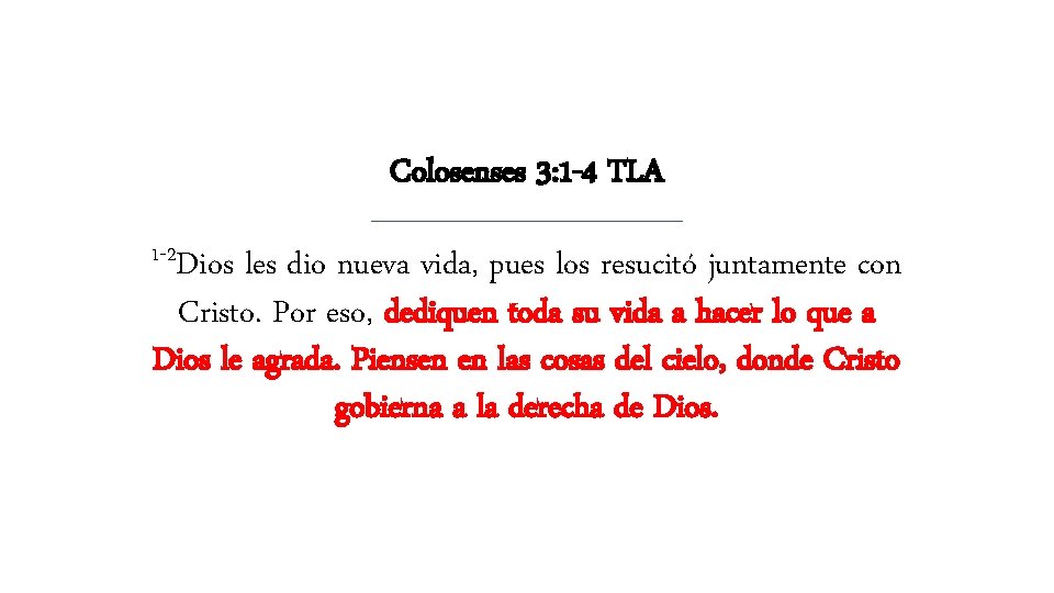 Colosenses 3: 1 -4 TLA 1 -2 Dios les dio nueva vida, pues los Colosenses 3: 1 -4 TLA 1 -2 Dios les dio nueva vida, pues los