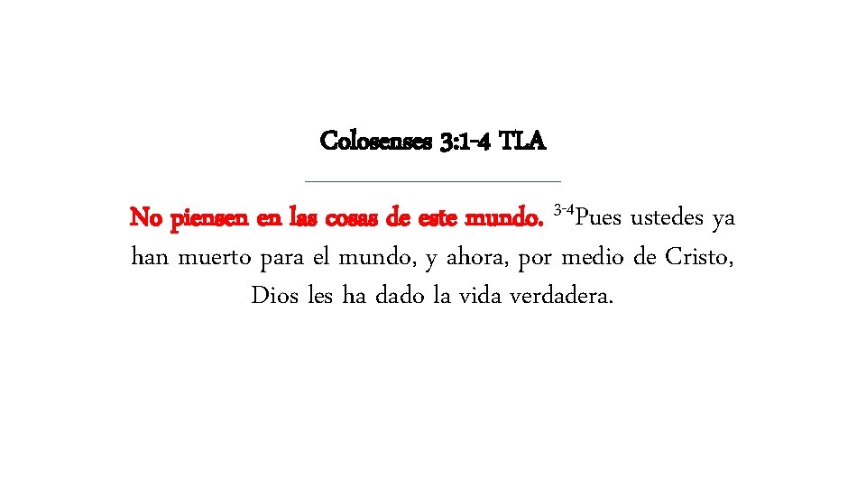 Colosenses 3: 1 -4 TLA No piensen en las cosas de este mundo. 3 Colosenses 3: 1 -4 TLA No piensen en las cosas de este mundo. 3