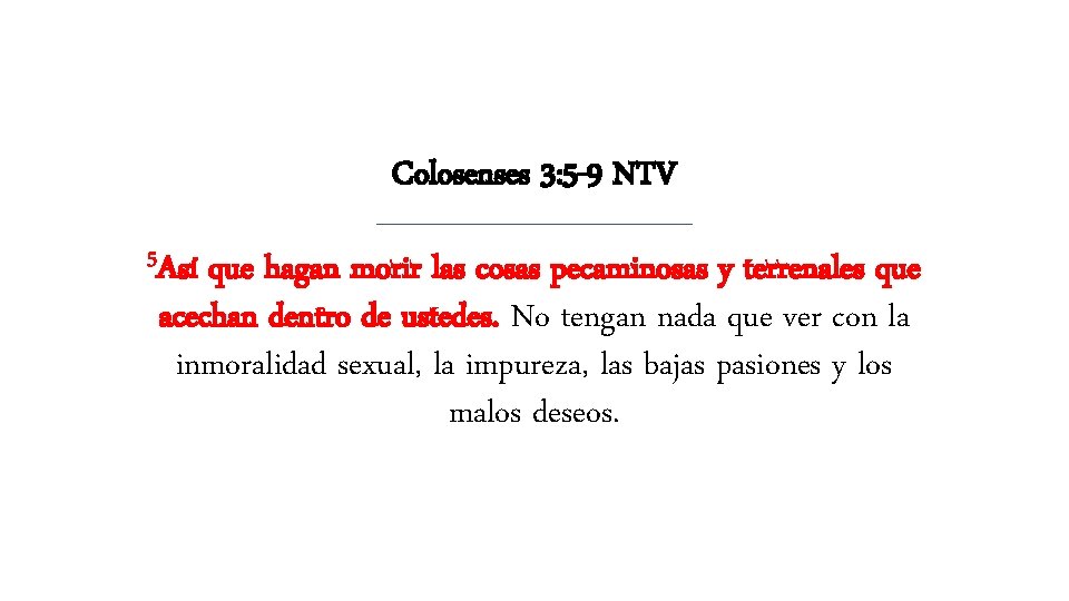 Colosenses 3: 5 -9 NTV 5 Así que hagan morir las cosas pecaminosas y Colosenses 3: 5 -9 NTV 5 Así que hagan morir las cosas pecaminosas y