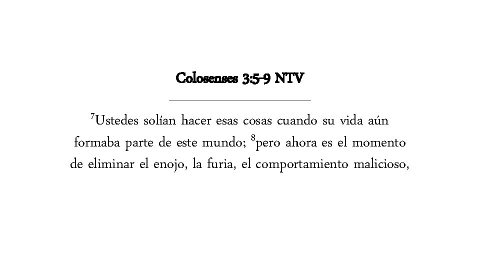 Colosenses 3: 5 -9 NTV 7 Ustedes solían hacer esas cosas cuando su vida Colosenses 3: 5 -9 NTV 7 Ustedes solían hacer esas cosas cuando su vida