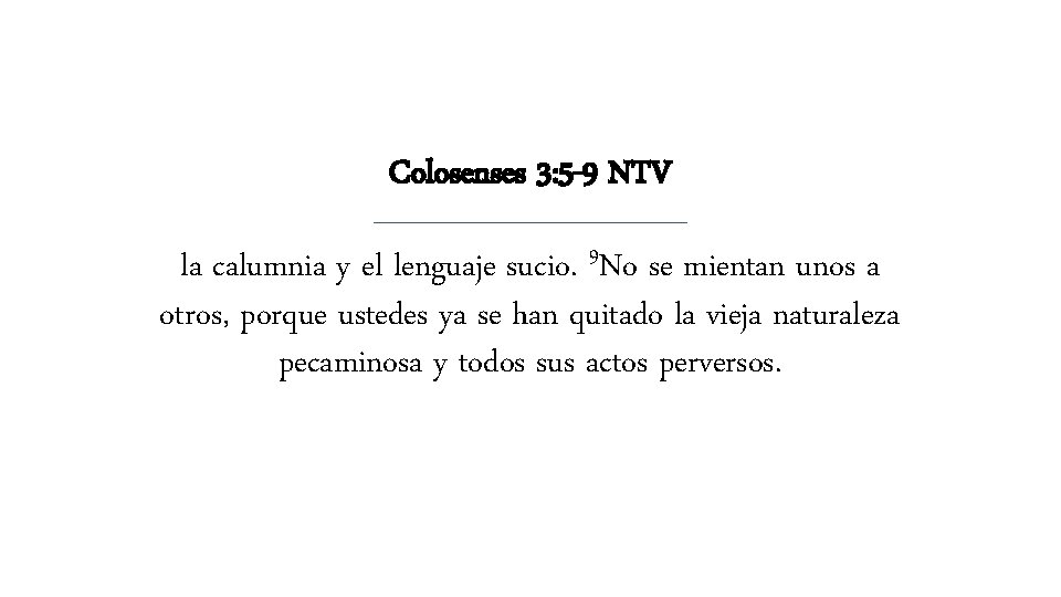Colosenses 3: 5 -9 NTV la calumnia y el lenguaje sucio. 9 No se Colosenses 3: 5 -9 NTV la calumnia y el lenguaje sucio. 9 No se