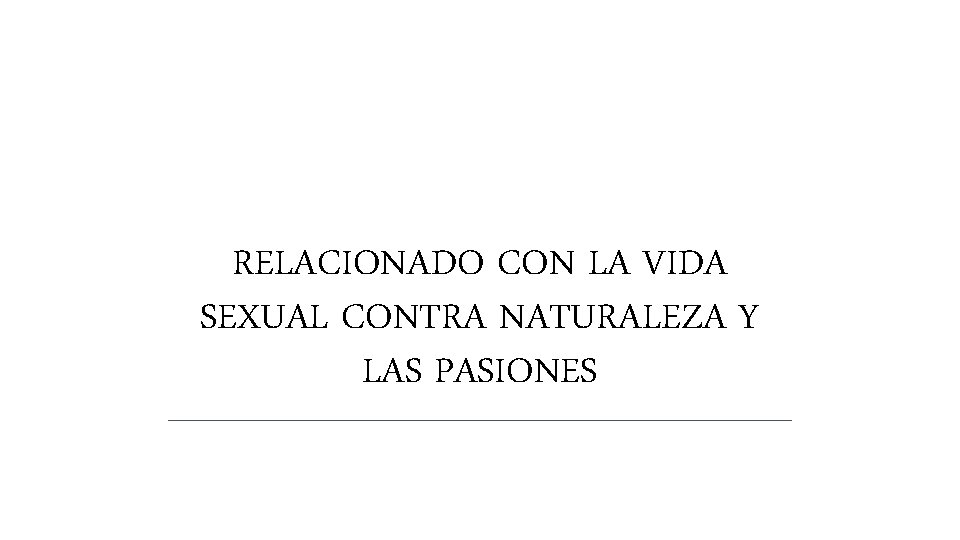 RELACIONADO CON LA VIDA SEXUAL CONTRA NATURALEZA Y LAS PASIONES RELACIONADO CON LA VIDA SEXUAL CONTRA NATURALEZA Y LAS PASIONES