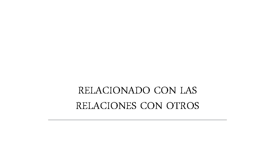 RELACIONADO CON LAS RELACIONES CON OTROS RELACIONADO CON LAS RELACIONES CON OTROS