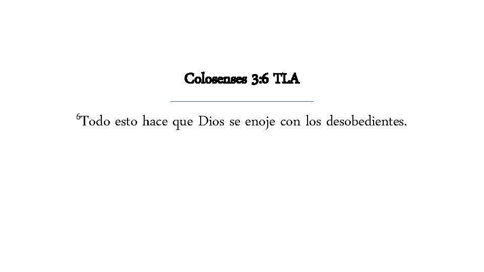 Colosenses 3: 6 TLA 6 Todo esto hace que Dios se enoje con los Colosenses 3: 6 TLA 6 Todo esto hace que Dios se enoje con los
