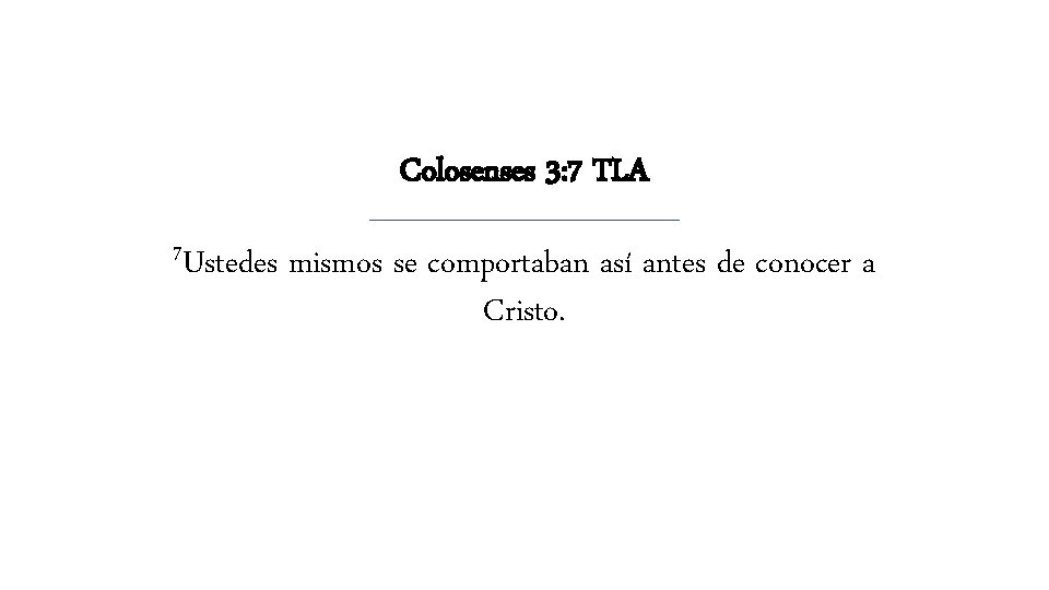 Colosenses 3: 7 TLA 7 Ustedes mismos se comportaban así antes de conocer a Colosenses 3: 7 TLA 7 Ustedes mismos se comportaban así antes de conocer a