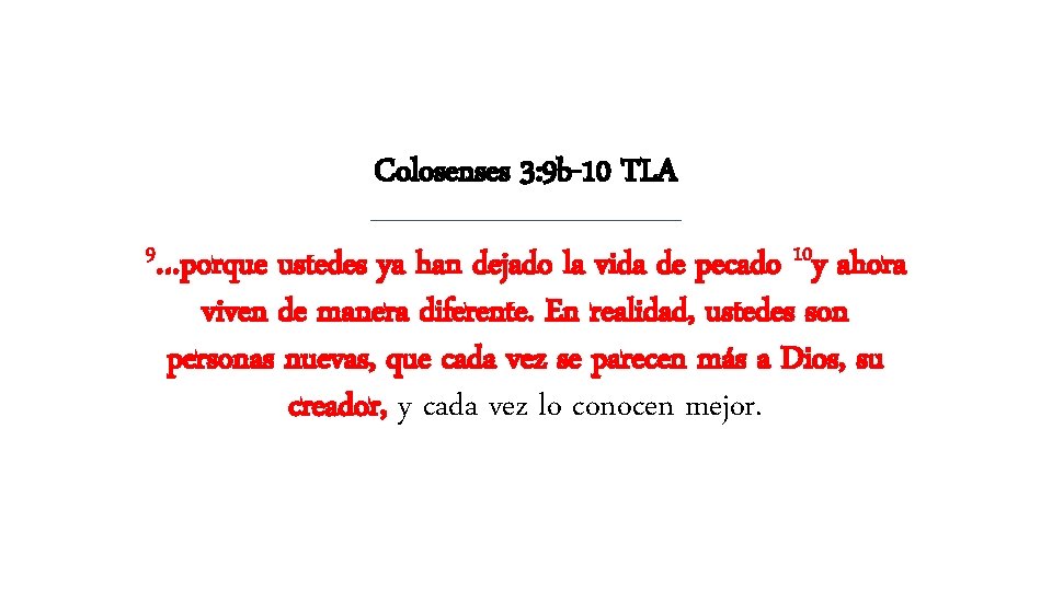 Colosenses 3: 9 b-10 TLA 9…porque ustedes ya han dejado la vida de pecado Colosenses 3: 9 b-10 TLA 9…porque ustedes ya han dejado la vida de pecado