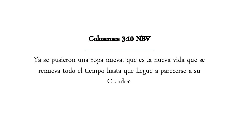 Colosenses 3: 10 NBV Ya se pusieron una ropa nueva, que es la nueva Colosenses 3: 10 NBV Ya se pusieron una ropa nueva, que es la nueva