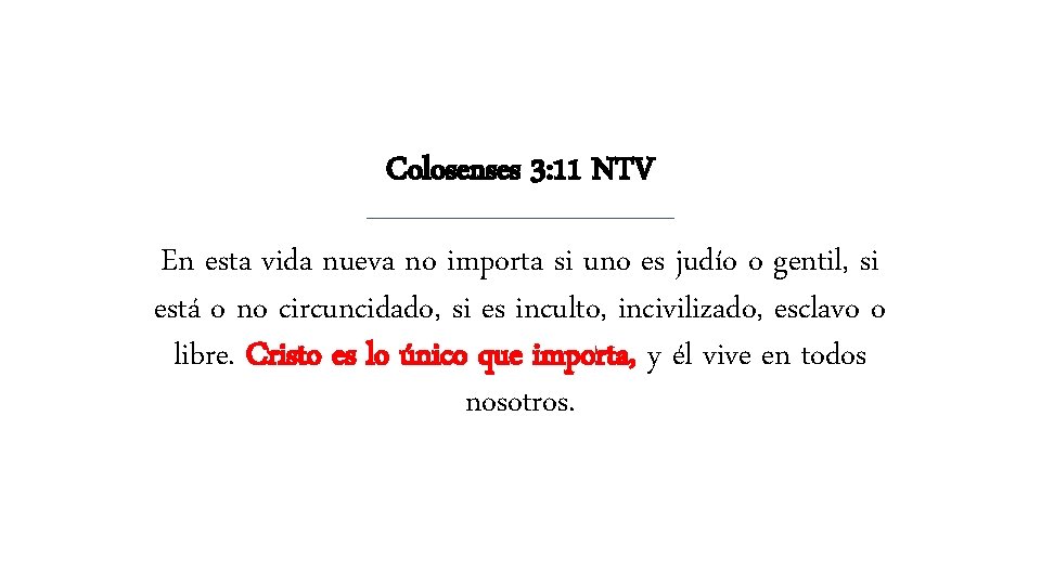 Colosenses 3: 11 NTV En esta vida nueva no importa si uno es judío Colosenses 3: 11 NTV En esta vida nueva no importa si uno es judío