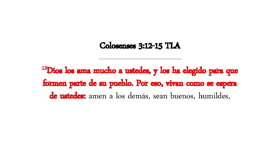 Colosenses 3: 12 -15 TLA 12 Dios los ama mucho a ustedes, y los Colosenses 3: 12 -15 TLA 12 Dios los ama mucho a ustedes, y los